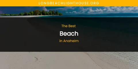 The Absolute Best Beach in Anaheim