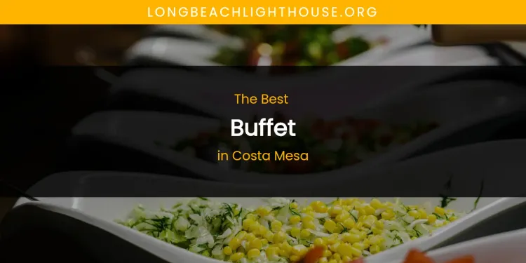 The Absolute Best Buffet in Costa Mesa  [Updated 2026]