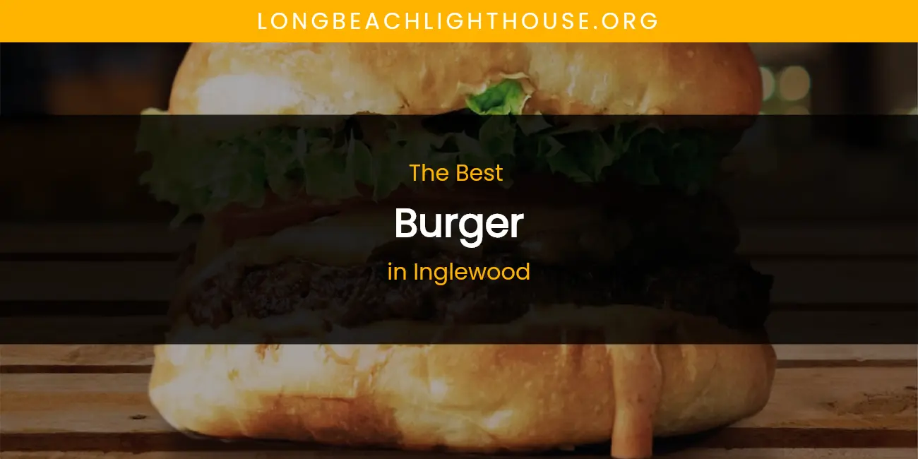 The Absolute Best Burger in Inglewood featured