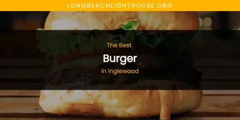 The Absolute Best Burger in Inglewood