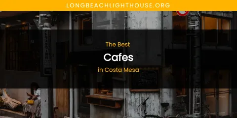 The Absolute Best Cafes in Costa Mesa