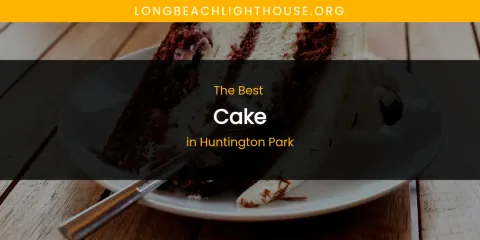 The Absolute Best Cake in Huntington Park