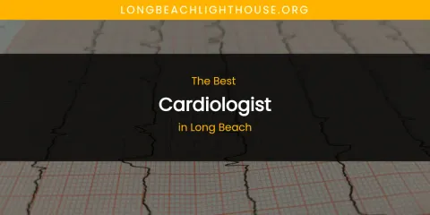 Long Beach's Best Cardiologist