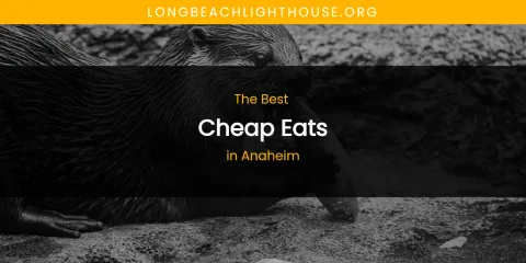 The Absolute Best Cheap Eats in Anaheim
