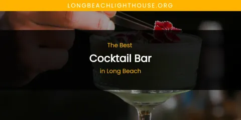 Best Cocktail Bar in Long Beach: Our Expert Picks