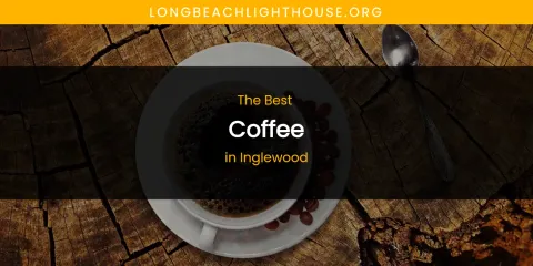 The Absolute Best Coffee in Inglewood