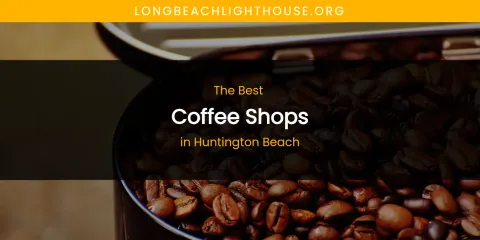 The Absolute Best Coffee Shops in Huntington Beach