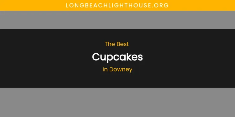 The Absolute Best Cupcakes in Downey  [Updated 2026]