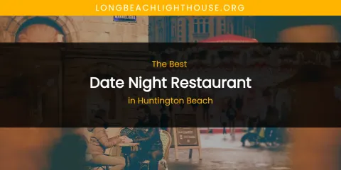 Best Date Night Restaurant in Huntington Beach: Complete Guide