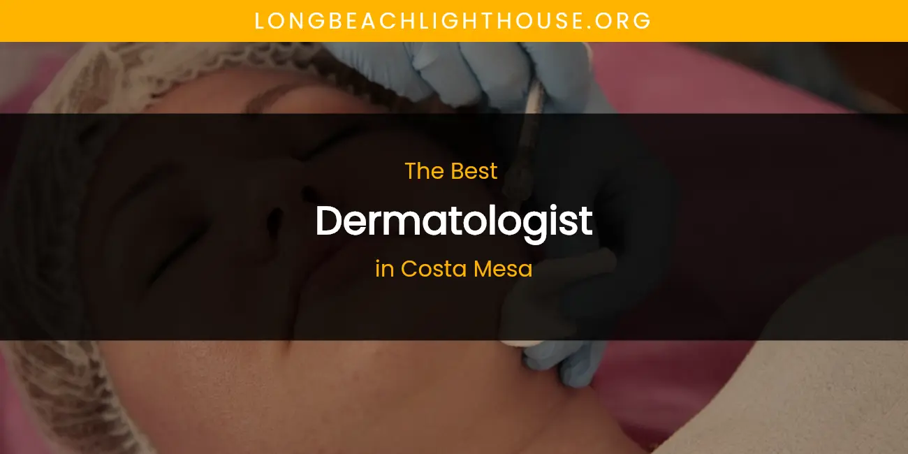 The Absolute Best Dermatologist in Costa Mesa featured