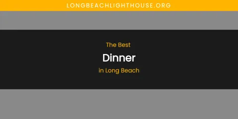 Long Beach's Best Dinner