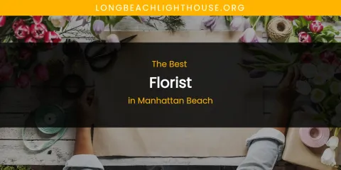 Manhattan Beach's Best Florist Spots