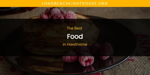 Best Food in Hawthorne: Complete Guide