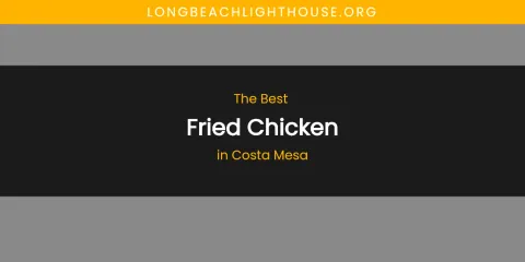 The Absolute Best Fried Chicken in Costa Mesa
