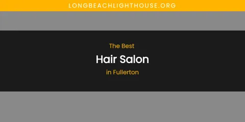Ranked: Best Hair Salon in Fullerton