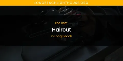 Long Beach's Best Haircut
