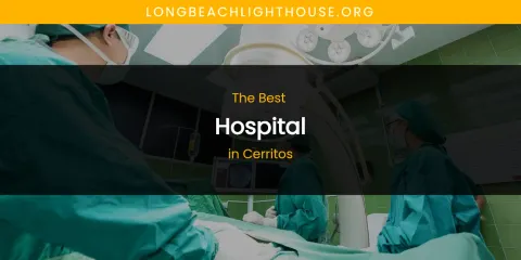 The Absolute Best Hospital in Cerritos