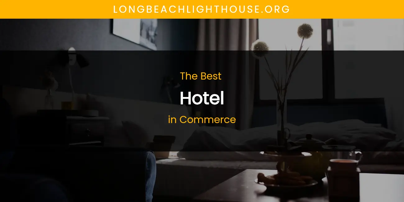 The Absolute Best Hotel in Commerce featured