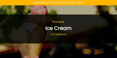 The Absolute Best Ice Cream in Fullerton