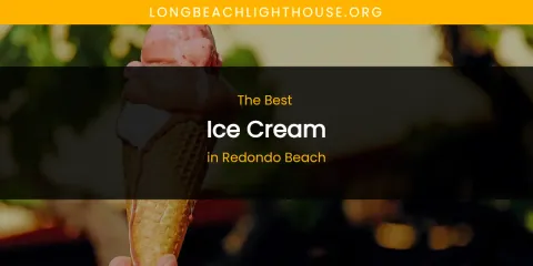 Redondo Beach's Best Ice Cream