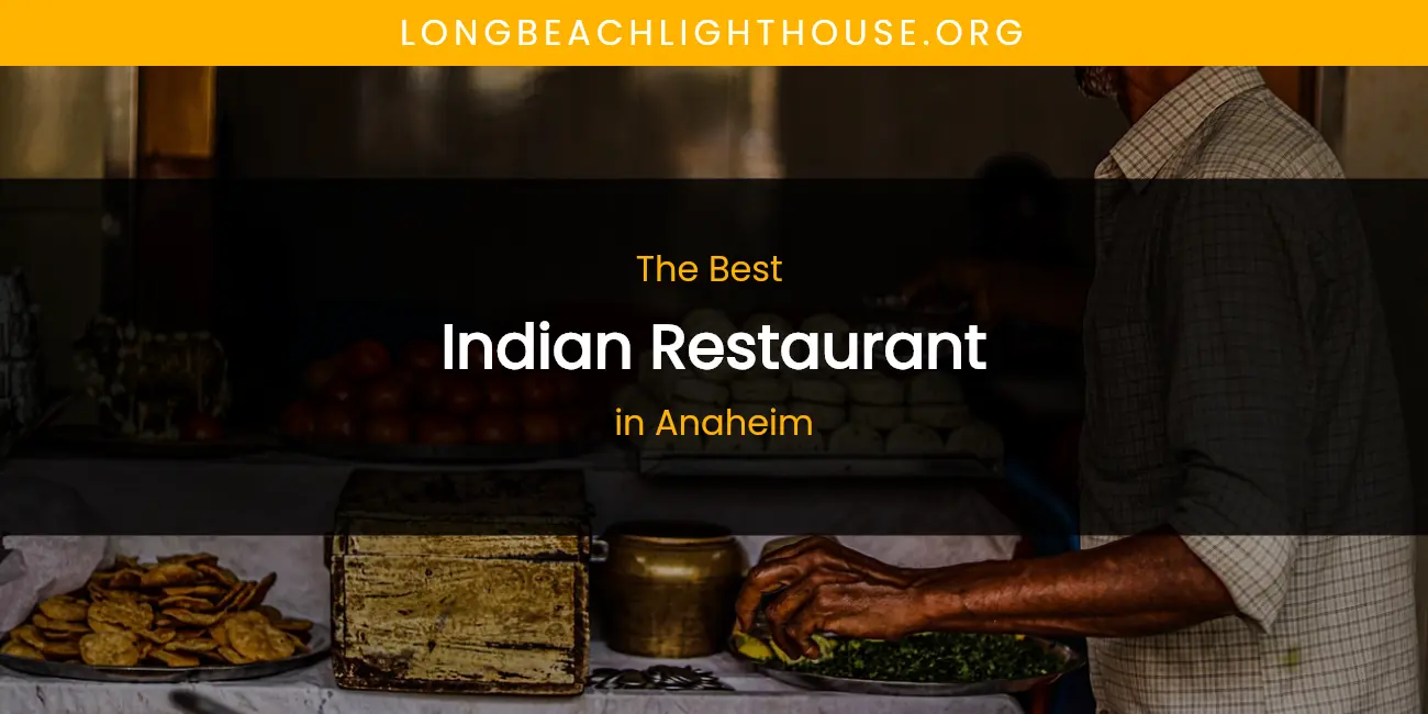 The Absolute Best Indian Restaurant in Anaheim featured