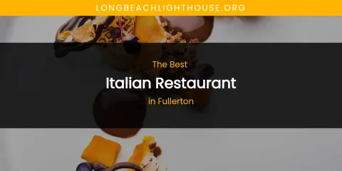 The Absolute Best Italian Restaurant in Fullerton