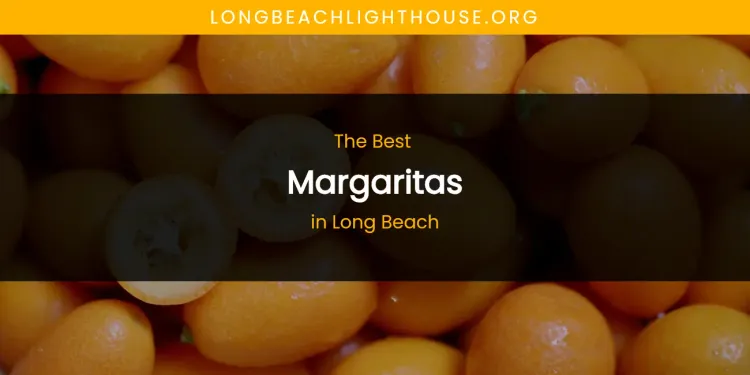 Long Beach's Best Margaritas [Updated 2026]