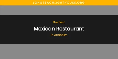 The Absolute Best Mexican Restaurant in Anaheim