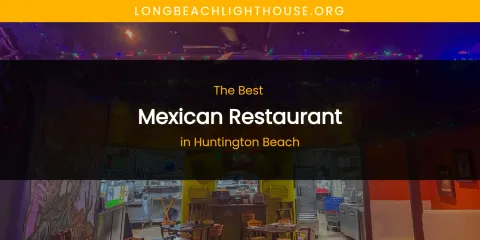 The Best Mexican Restaurant in Huntington Beach