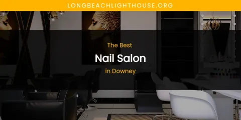 The Absolute Best Nail Salon in Downey