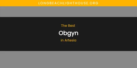 The Absolute Best Obgyn in Artesia