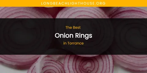 Ranked: Best Onion Rings in Torrance