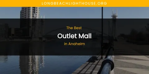 The Absolute Best Outlet Mall in Anaheim
