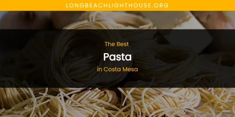 The Absolute Best Pasta in Costa Mesa