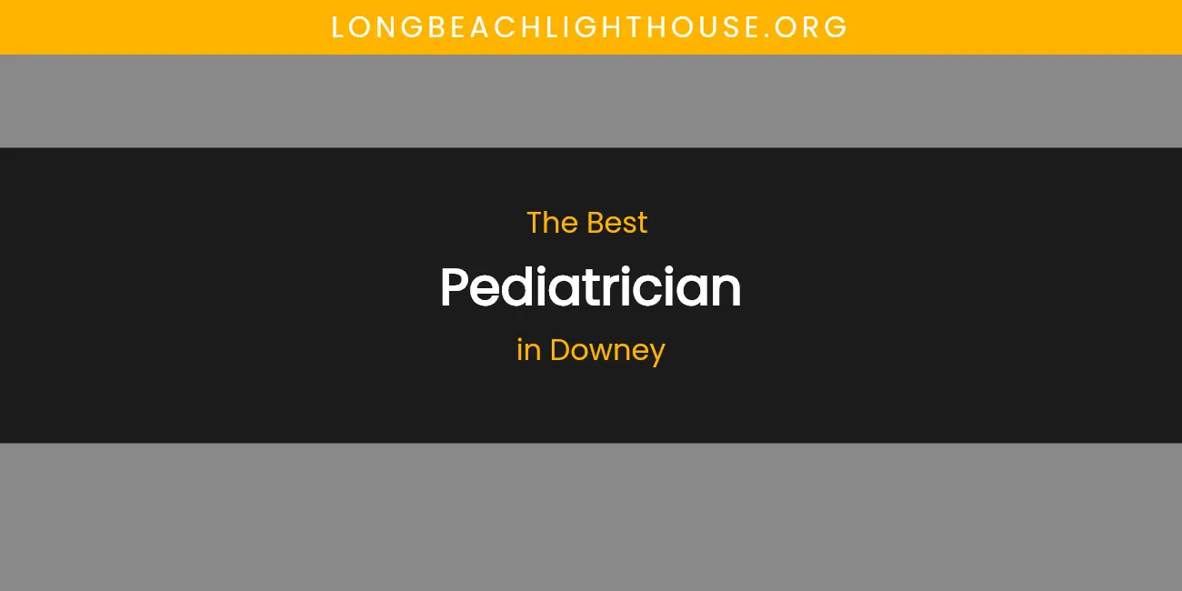 The Absolute Best Pediatrician in Downey featured