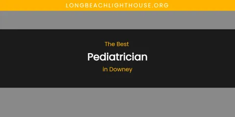 The Absolute Best Pediatrician in Downey