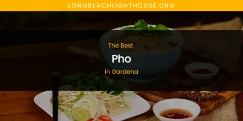 The Absolute Best Pho in Gardena