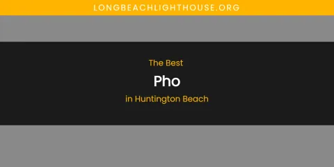 The Absolute Best Pho in Huntington Beach