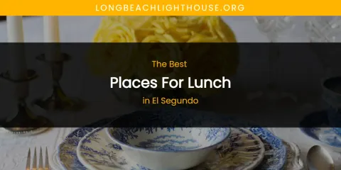 The Absolute Best Places for Lunch in El Segundo