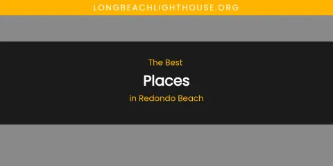 Redondo Beach's Best Places