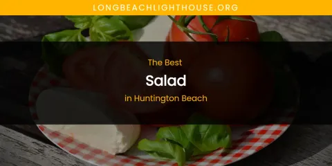 The Absolute Best Salad in Huntington Beach