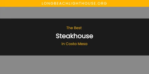 The Absolute Best Steakhouse in Costa Mesa