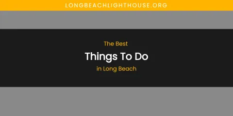 Long Beach's Best Things to Do